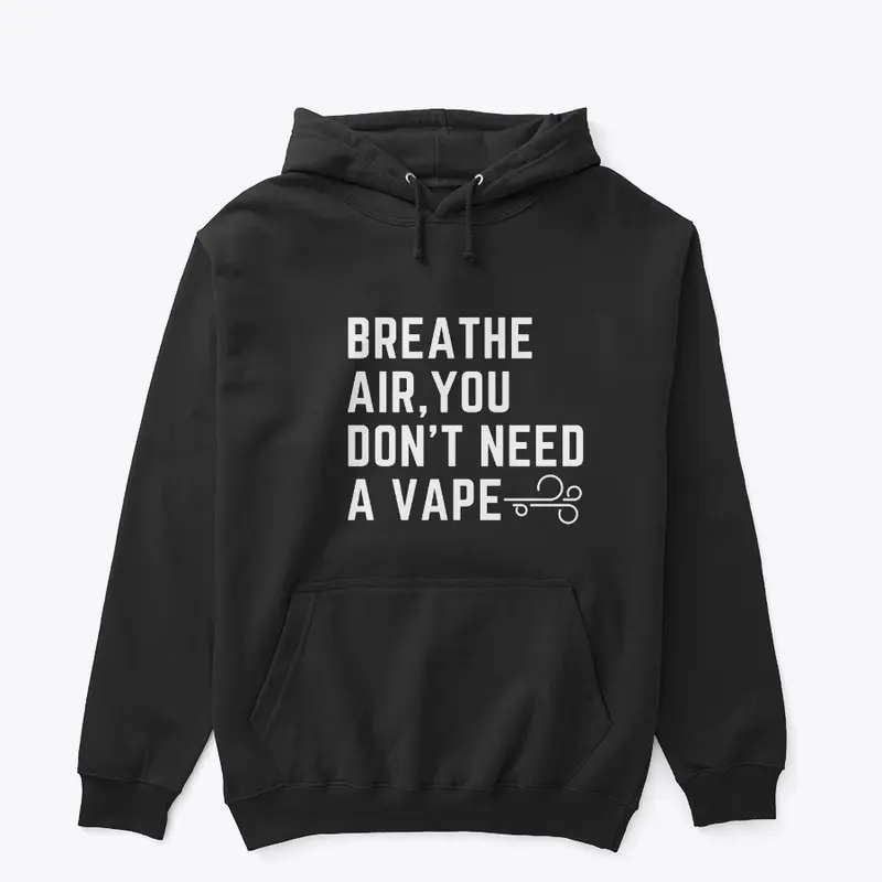 BREATHE AIR, YOU DON'T NEED A VAPE